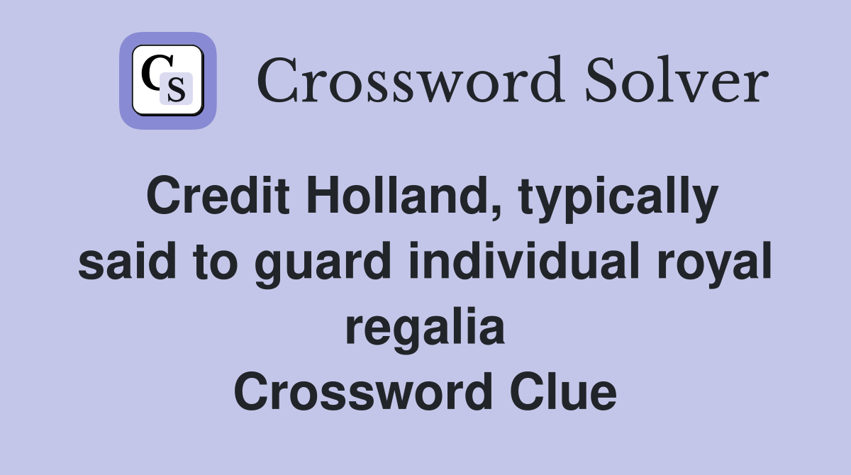 Credit Holland, typically said to guard individual royal regalia